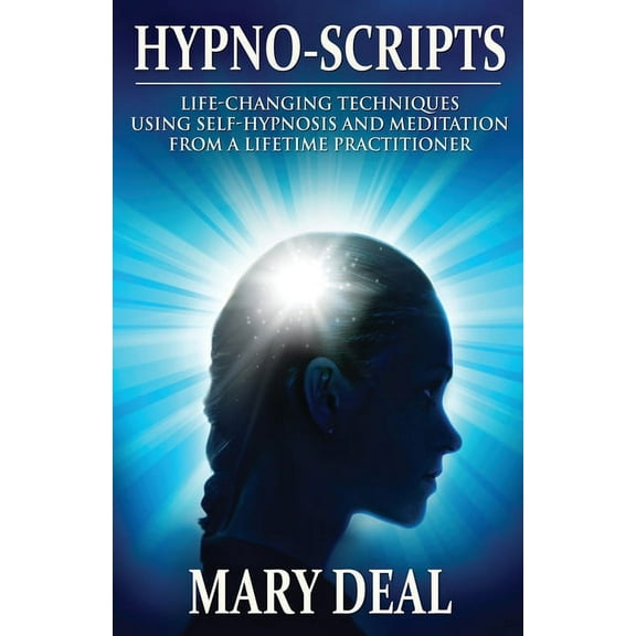 Hypno-Scripts: Life-Changing Techniques Using Self-Hypnosis And Meditation From A Lifetime Practitioner, (Paperback)