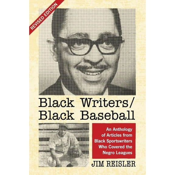 Black Writers/Black Baseball: An Anthology of Articles from Black Sportswriters Who Covered the Negro Leagues, Rev. Ed. (Paperback)
