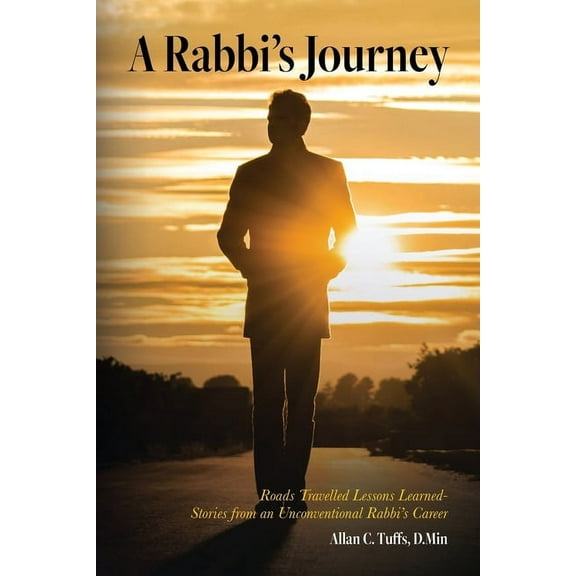 A Rabbi's Journey: Roads Travelled Lessons Learned -Stories from an Unconventional Rabbi's Career, (Paperback)