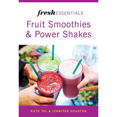 - Fresh Essentials: Fruit Smoothies And Power Shakes - eBook
