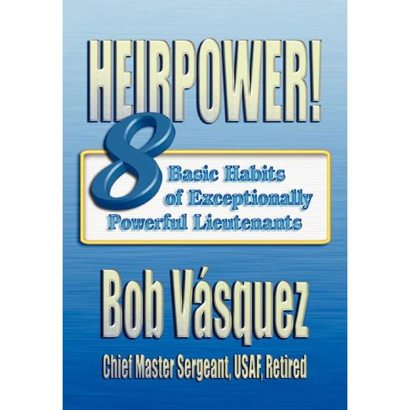 Heirpower!: Eight Basic Habits of Exceptionally Powerful Lieutenants (Paperback)