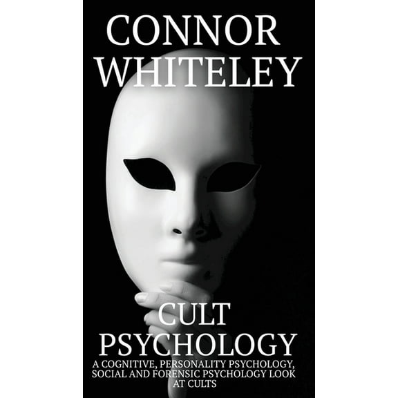Introductory Cult Psychology: A Cognitive, Personality Psychology, Social and Forensic Psychology Look At Cults, Book 35, (Hardcover)