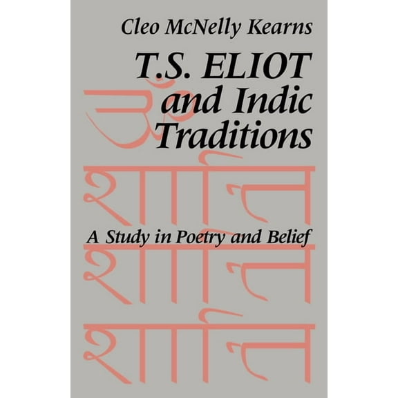 T. S. Eliot and Indic Traditions: A Study in Poetry and Belief, (Paperback)