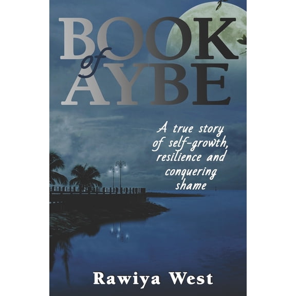 Book of Aybe: A true story of self-growth, resilience and conquering shame, (Paperback)