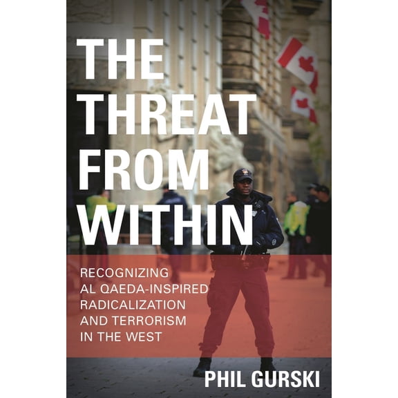 The Threat from Within: Recognizing Al Qaeda-Inspired Radicalization and Terrorism in the West, (Paperback)