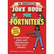 Pre-Owned An Unofficial Joke Book for Fortniters: Sidesplitting Jokes and Shenanigans from Salty Springs 1 Unofficial Joke Books for Fortniters , Paperback 1510748075 9781510748071 Brian Boone
