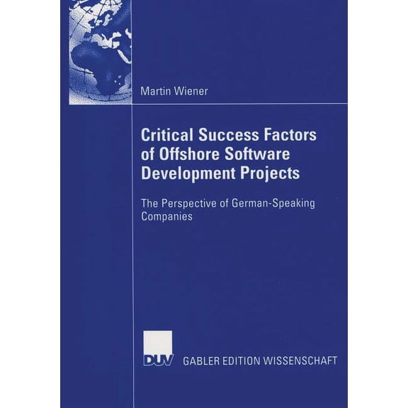 Critical Success Factors of Offshore Software Development Projects: The Perspective of German-Speaking Companies, (Paperback)