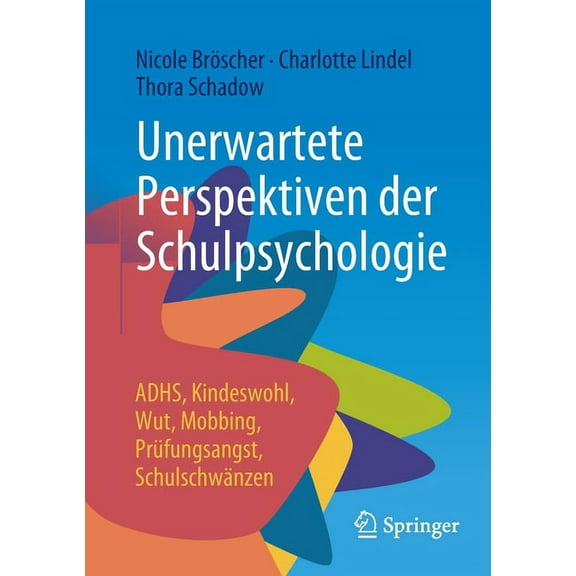 Unerwartete Perspektiven Der Schulpsychologie: Adhs, Kindeswohl, Wut, Mobbing, Prüfungsangst, Schulschwänzen, (Paperback)