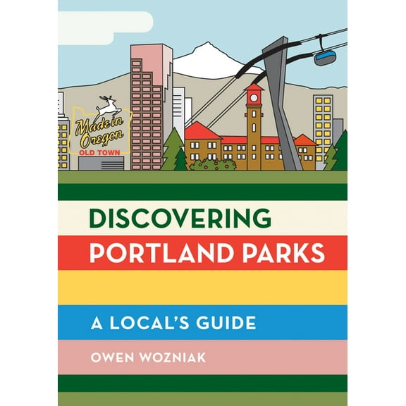 Discovering Portland Parks: A Local's Guide, (Paperback)