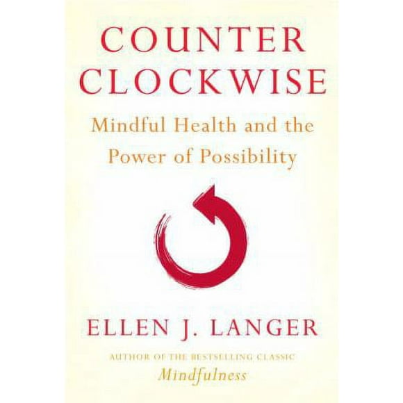 Pre-Owned Counterclockwise : Mindful Health and the Power of Possibility 9780345502049
