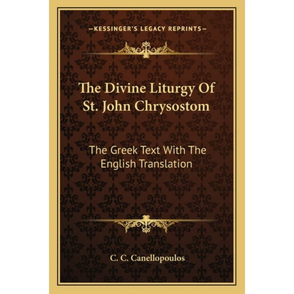 The Divine Liturgy of St. John Chrysostom: The Greek Text with the English Translation -- C. C. Canellopoulos