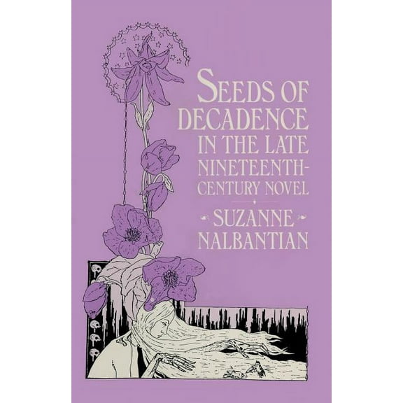 Seeds of Decadence in the Late Nineteenth-Century Novel: A Crisis in Values, (Paperback)