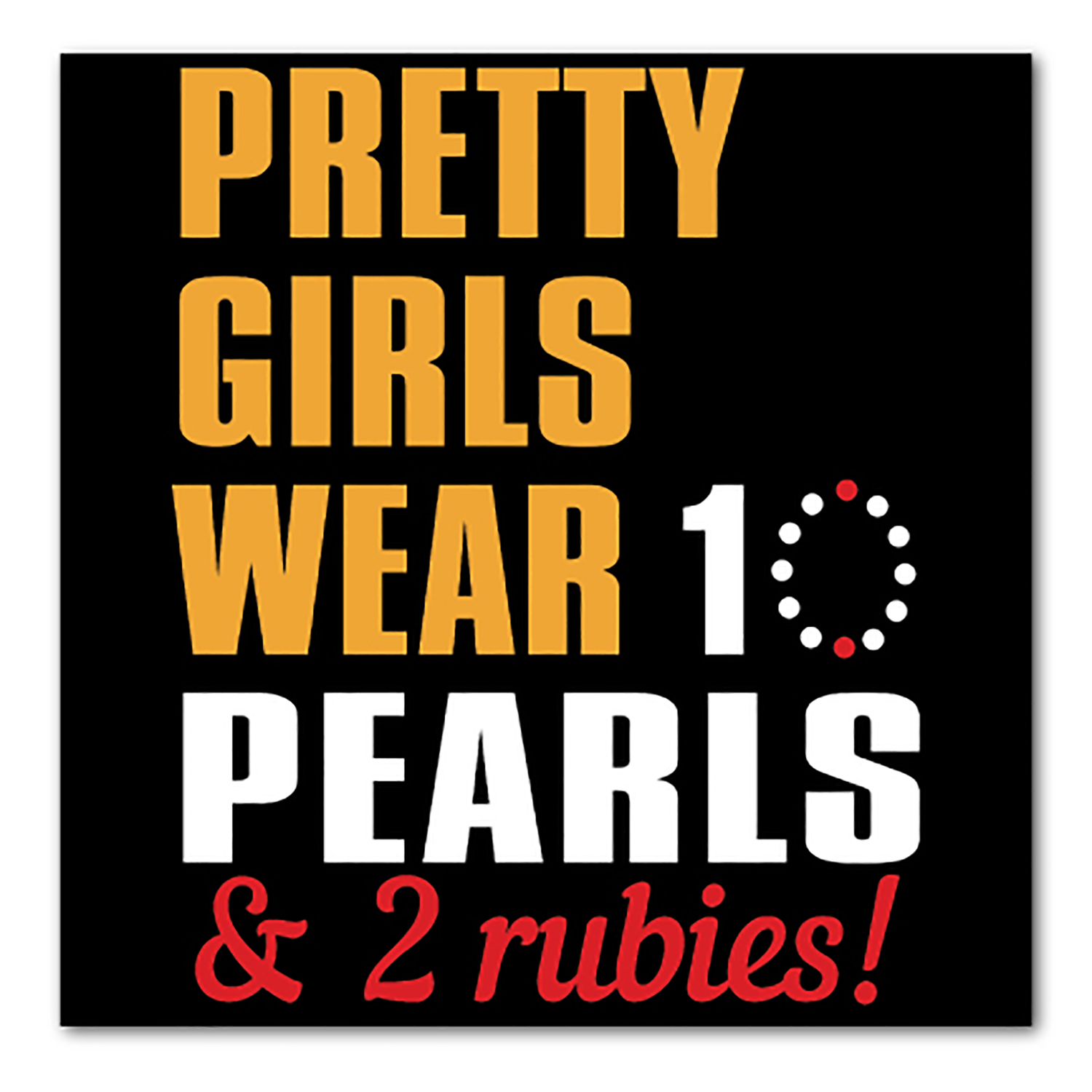 DistinctInk Custom Bumper Sticker - 10" x 10" Decorative Decal - Black Background - Pretty Girls Wear 10 Pearls 2 Rubies - image 1 of 2