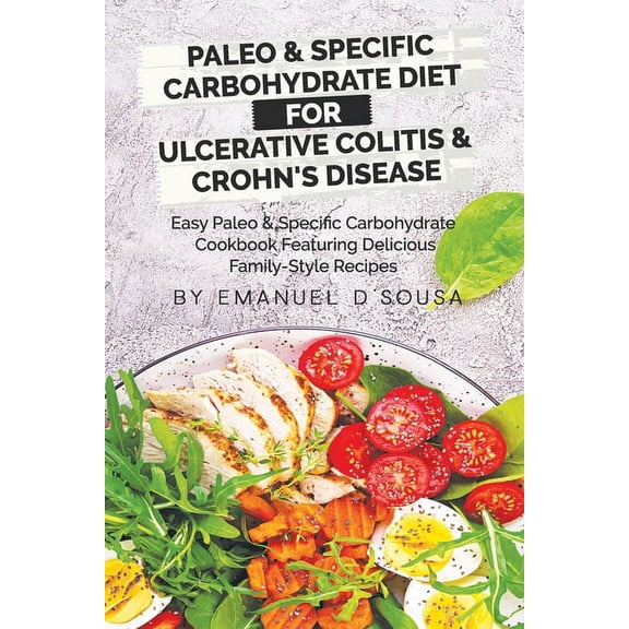 Paleo & Specific Carbohydrate Diet for Ulcerative Colitis & Crohn's Disease: Easy Paleo and Specific Carbohydrate Cookbo, (Paperback)