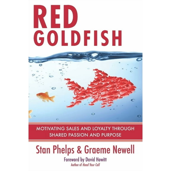 Red Goldfish: Motivating Sales and Loyalty Through Shared Passion and Purpose