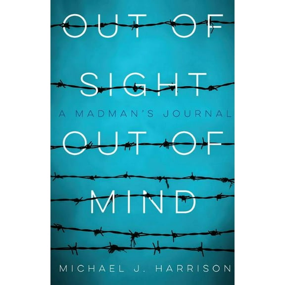 Out Of Sight Out Of Mind: A Madman's Journal, (Paperback)