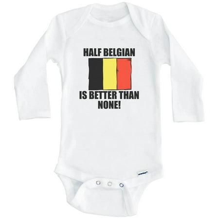 

Half Belgian Is Better Than None Funny Belgium Flag One Piece Baby Bodysuit (Long Sleeve) 6-9 Months White