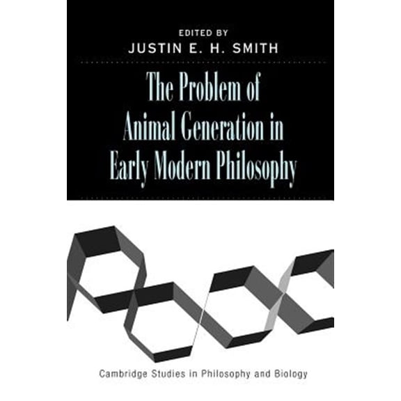Pre-Owned Cambridge Studies in Philosophy and Biol The Problem of Animal Generation in Early Modern Philosophy, (Paperback)
