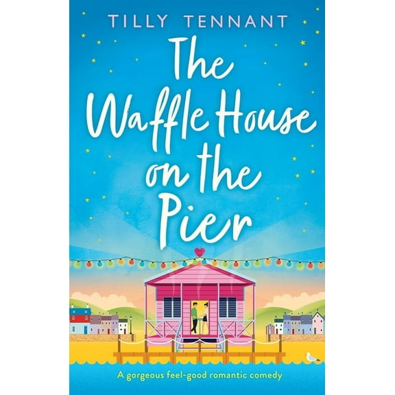 The Waffle House on the Pier: A gorgeous feel-good romantic comedy, (Paperback)