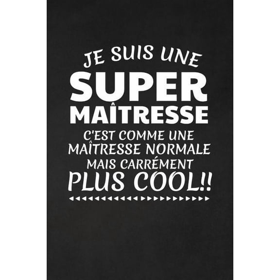 Je Suis Une Super Maîtresse C'est Comme Une Maîtresse Normale Mais Carrément Plus Cool! : Cadeau Maîtresse D'école (Paperback)