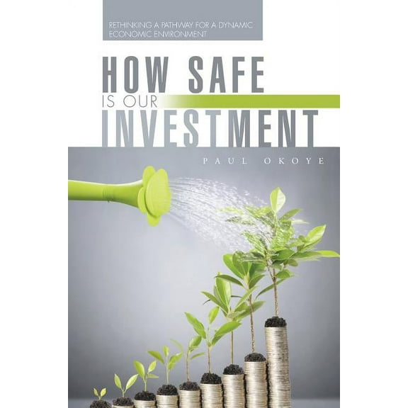 How Safe Is Our Investment : Rethinking a Pathway for a Dynamic Economic Environment