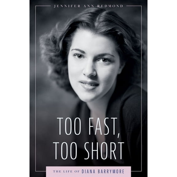 Hollywood Legends Too Fast, Too Short: The Life of Diana Barrymore, (Hardcover)