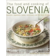 The Food and Cooking of Slovenia : Traditions, ingredients, tastes & techniques in over 60 classic recipes (Hardcover)