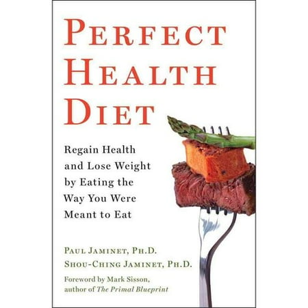 Perfect Health Diet: Regain Health and Lose Weight by Eating the Way You Were Meant to Eat