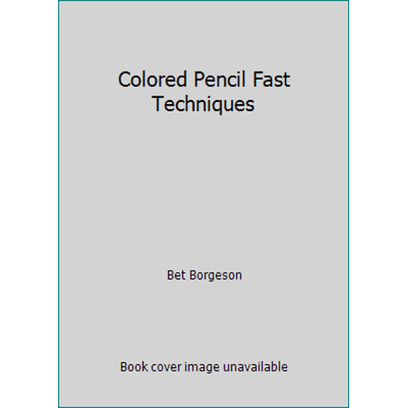 Pre-Owned Colored Pencil Fast Techniques (Hardcover) 082300760X 9780823007608