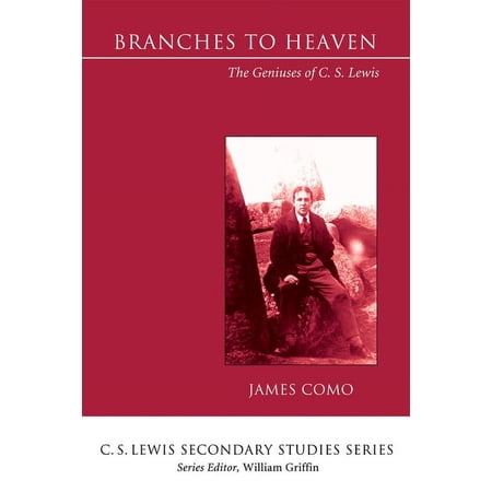 C. S. Lewis Secondary Studies: Branches to Heaven (Paperback)