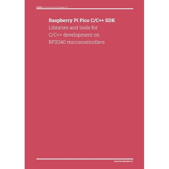 Raspberry Pi Pico C/C   SDK: Libraries and tools for C/C   development on RP2040 microcontrollers, (Paperback)