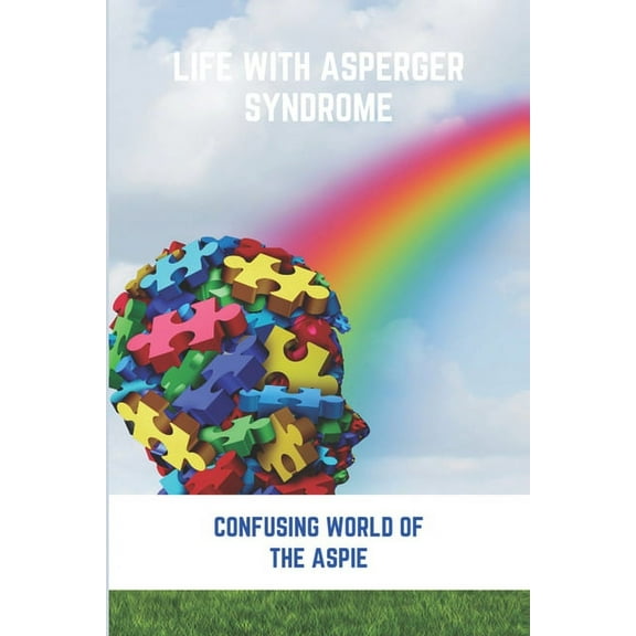 Life With Asperger Syndrome : Confusing World Of The Aspie: Asperger'S Syndrome Book (Paperback)