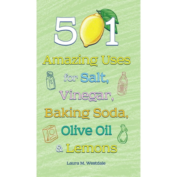 Pre-Owned 501 Amazing Uses for Salt, Vinegar, Baking Soda, Olive Oil & Lemons (Hardcover) 162686067X 9781626860674