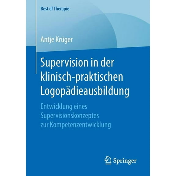 Best of Therapie Supervision in Der Klinisch-Praktischen LogopÃ¤dieausbildung: Entwicklung Eines Supervisionskonzeptes Zur Kompetenzentwic, (Paperback)