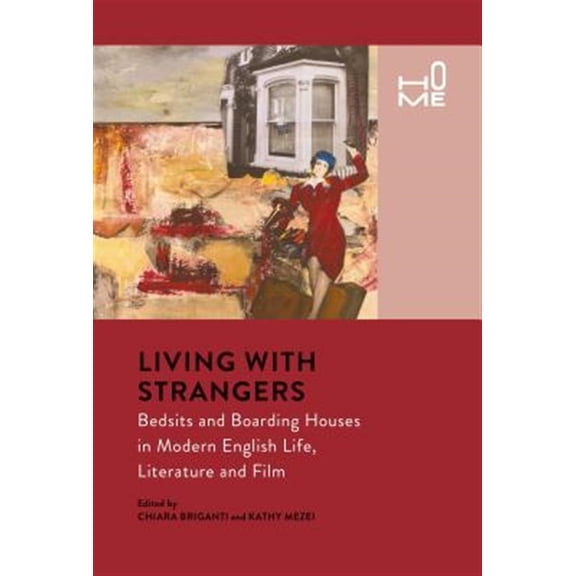 Pre-Owned Home Living with Strangers: Bedsits and Boarding Houses in Modern English Life, Literature and Film, (Hardcover)