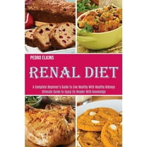 Renal Diet: A Complete Beginner's Guide to Live Healthy With Healthy Kidneys (Ultimate Guide to Equip Its Reader Wi, (Paperback)
