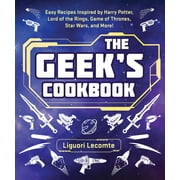 The Geek's Cookbook : Easy Recipes Inspired by Harry Potter, Lord of the Rings, Game of Thrones, Star Wars, and More! (Paperback)
