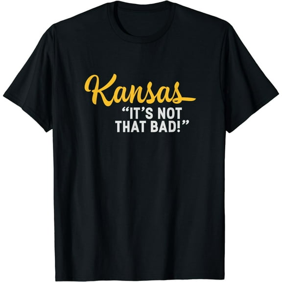 Kansas It's Not That Bad Funny Underrated USA State Pride T-Shirt