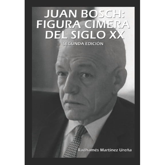 Juan Bosch: Figura Cimera del Siglo XX, (Paperback)