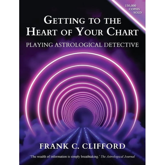 Getting to the Heart of Your Chart: Playing Astrological Detective, (Paperback)