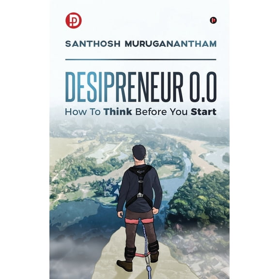 Desipreneur 0.0: How To Think Before You Start, (Paperback)