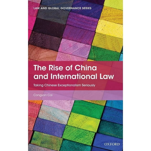 Law and Global Governance Rise of China and International Law: Taking Chinese Exceptionalism Seriously, (Hardcover)