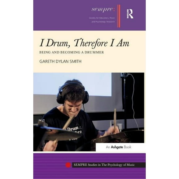 Sempre Studies in the Psychology of Musi I Drum, Therefore I Am: Being and Becoming a Drummer, (Hardcover)