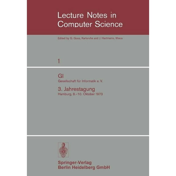 Lecture Notes in Computer Science GI Gesellschaft FÃ¼r Informatik E. V.: 3. Jahrestagung Hamburg, 8.-10. Oktober 1973, Book 1, (Paperback)