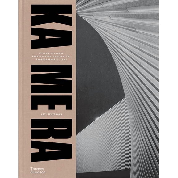 Ka Me Ra: Modern Japanese Architecture Through the Photographer's Lens, (Hardcover)