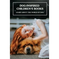 Dog-Inspired Children's Books: Learn About The World Of Dog: Famous Dogs In Childrens Books (Paperback)