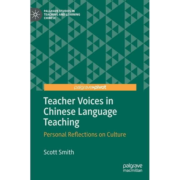 Palgrave Studies in Teaching and Learnin Teacher Voices in Chinese Language Teaching: Personal Reflections on Culture, (Hardcover)