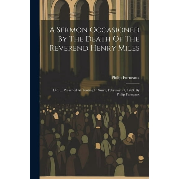 A Sermon Occasioned By The Death Of The Reverend Henry Miles (Paperback)