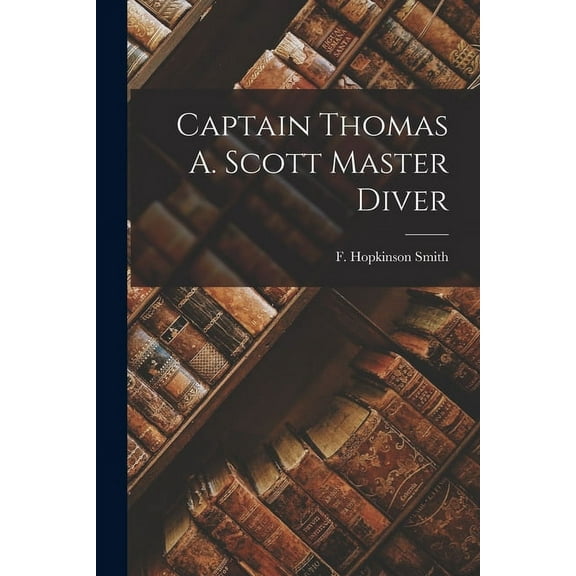 Captain Thomas A. Scott Master Diver (Paperback)