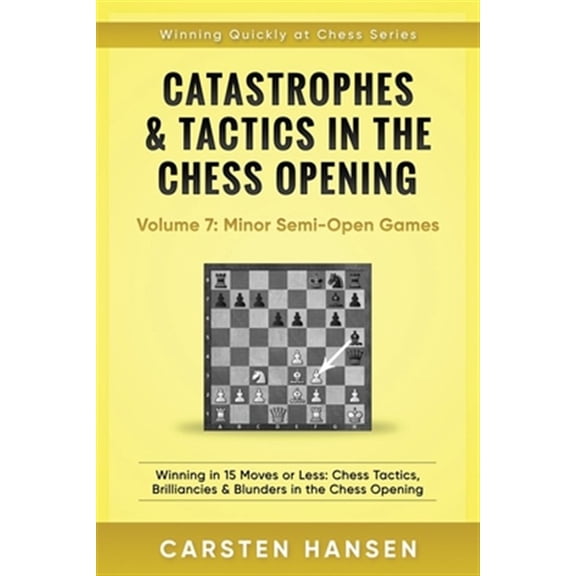 Pre-Owned Catastrophes & Tactics in the Chess Opening - Volume 7: Semi-Open Games: Winning in 15 Moves or Less: Chess Tactics, Brilliancies & Blunders in the Ch